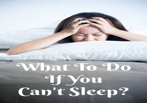 यदि आपको नींद नहीं आ रही है तो आपको क्या करना चाहिए